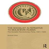 Elizabeth White The Socialist Alternative to Bolshevik Russia: The Socialist