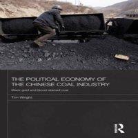 TIM WRIGHT The Political Economy of the Chinese Coal Industry: Black Gold and