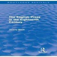 Jeremy Black The English Press in the Eighteenth Century (Routledge Revivals) in White