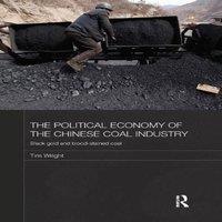 TIM WRIGHT The Political Economy of the Chinese Coal Industry: Black Gold and in White