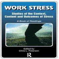 Chris Peterson Work Stress: Studies of the Context, Content & Outcomes of