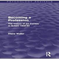 Diane Waller Becoming a Profession (Psychology Revivals): The History of Art