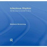 Barbara Browning Infectious Rhythm: Metaphors of Contagion & the Spread of in White