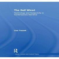 Lisa Yaszek The Self Wired: Technology & Subjectivity in Contemporary