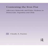 Claudio Fuentes Contesting the Iron Fist: Advocacy Networks & Police Violence in