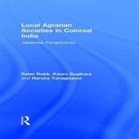 Peter Robb Local Agrarian Societies in Colonial India: Japanese Perspectives