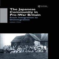 Keiko Itoh The Japanese Community in Pre-War Britain: From Integration to