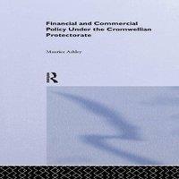 Maurice Ashley Financial & Commercial Policy Under the Cromwellian Protectorate