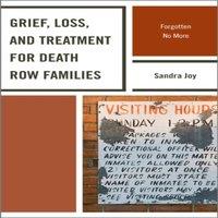 Sandra Joy Grief, Loss, & Treatment for Death Row Families : Forgotten No