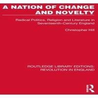 Christopher Hill A Nation of Change & Novelty: Radical Politics, Religion and in White
