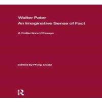 Philip Dodd Walter Pater: an Imaginative Sense of Fact: A Collection of Essays in White