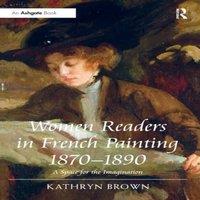 Kathryn Brown Women Readers in French Painting 1870-1890: A Space for the in White