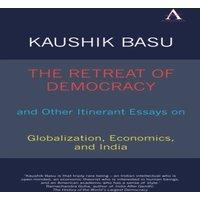 Kaushik Basu The Retreat of Democracy & Other Itinerant Essays on