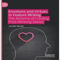 Jennifer Martin Emotions & Virtues in Feature Writing : The Alchemy of Creating