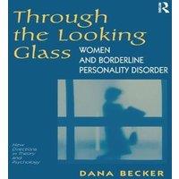 Dana Becker Through The Looking Glass: Women & Borderline Personality in White