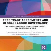 Adrian Smith Free Trade Agreements & Global Labour Governance: The European