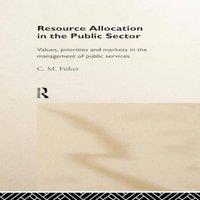 Colin Fisher Resource Allocation in the Public Sector: Values, Priorities and