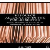 Colin Fisher Resource Allocation in the Public Sector: Values, Priorities and in White