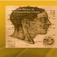 Kim Taylor Chinese Medicine in Early Communist China, 1945-1963: A Medicine