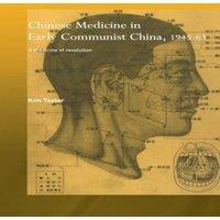 Kim Taylor Chinese Medicine in Early Communist China, 1945-1963: A Medicine in White