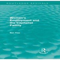 Ben Fine Women's Employment & the Capitalist Family (Routledge Revivals)
