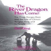 Dai Qing The River Dragon Has Come : Three Gorges Dam & the Fate of in White