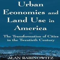 Alan Rabinowitz Urban Economics & Land Use in America: The Transformation of