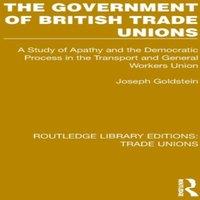 Joseph Goldstein The Government of British Trade Unions: A Study of Apathy & the in White