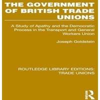Joseph Goldstein The Government of British Trade Unions: A Study of Apathy & the
