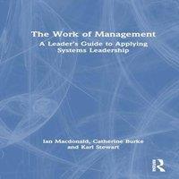 Ian MacDonald The Work of Management: A Leader's Guide to Applying Systems