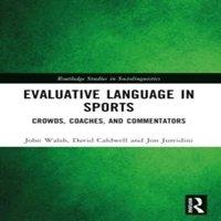 John Walsh Evaluative Language in Sports: Crowds, Coaches & Commentators in White