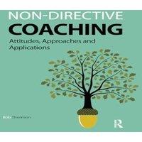 Bob Thomson Non-directive Coaching: Attitudes, Approaches & Applications