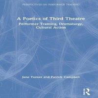 Jane Turner A Poetics of Third Theatre: Performer Training, Dramaturgy
