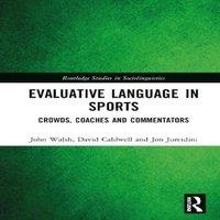 John Walsh Evaluative Language in Sports: Crowds, Coaches & Commentators