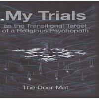 Mark Wilson My Trials: as the Transitional Target of a Religious Psychopath in White