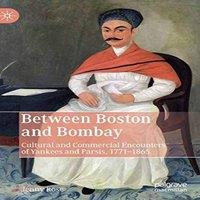 Jenny Rose Between Boston & Bombay : Cultural & Commercial Encounters of