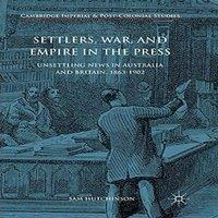 Sam Hutchinson Settlers, War, & Empire in the Press : Unsettling News in