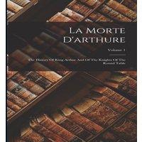 Anonymous La Morte D'arthure: The History Of King Arthur & Of The Knights in White