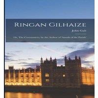 John Galt Ringan Gilhaize; or, The Covenanters, by the Author of 'Annals of in White