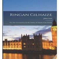 John Galt Ringan Gilhaize; or, The Covenanters, by the Author of 'Annals of