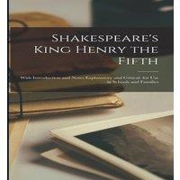 Anonymous Shakespeare's King Henry the Fifth: With Introduction & Notes in White
