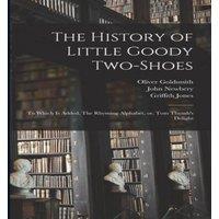 Oliver Goldsmith The History of Little Goody Two-Shoes: To Which is Added, The