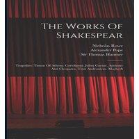 William Shakespeare The Works Of Shakespear: Tragedies: Timon Of Athens. Coriolanus