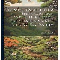 Charles Lamb Lamb's Tales From Shakespeare, With The Story Of Shakespeare's