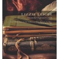 Elizabeth Cleghorn Gaskell Lizzie Leigh: & Other Tales by the Author of 'mary Barton'. by