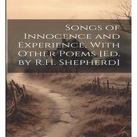 Anonymous Songs of Innocence & Experience, With Other Poems [Ed. by R.H