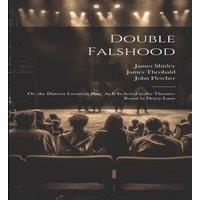John Fletcher Double Falshood: Or, the Distrest Lovers. a Play, As It Is Acted