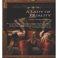 Frances Hodgson Burnett A Lady of Quality: Being a Most Curious, Hitherto Unknown History in White