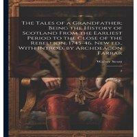 Walter Scott The Tales of a Grandfather; Being the History of Scotland From the in White