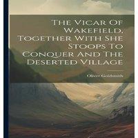 Oliver Goldsmith The Vicar Of Wakefield, Together With She Stoops To Conquer And in White